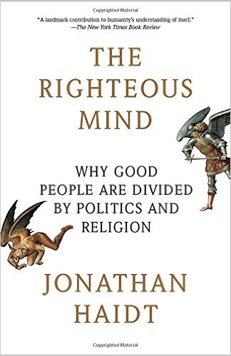 The Righteous Mind- Why Good People Are Divided By Politics and Religion